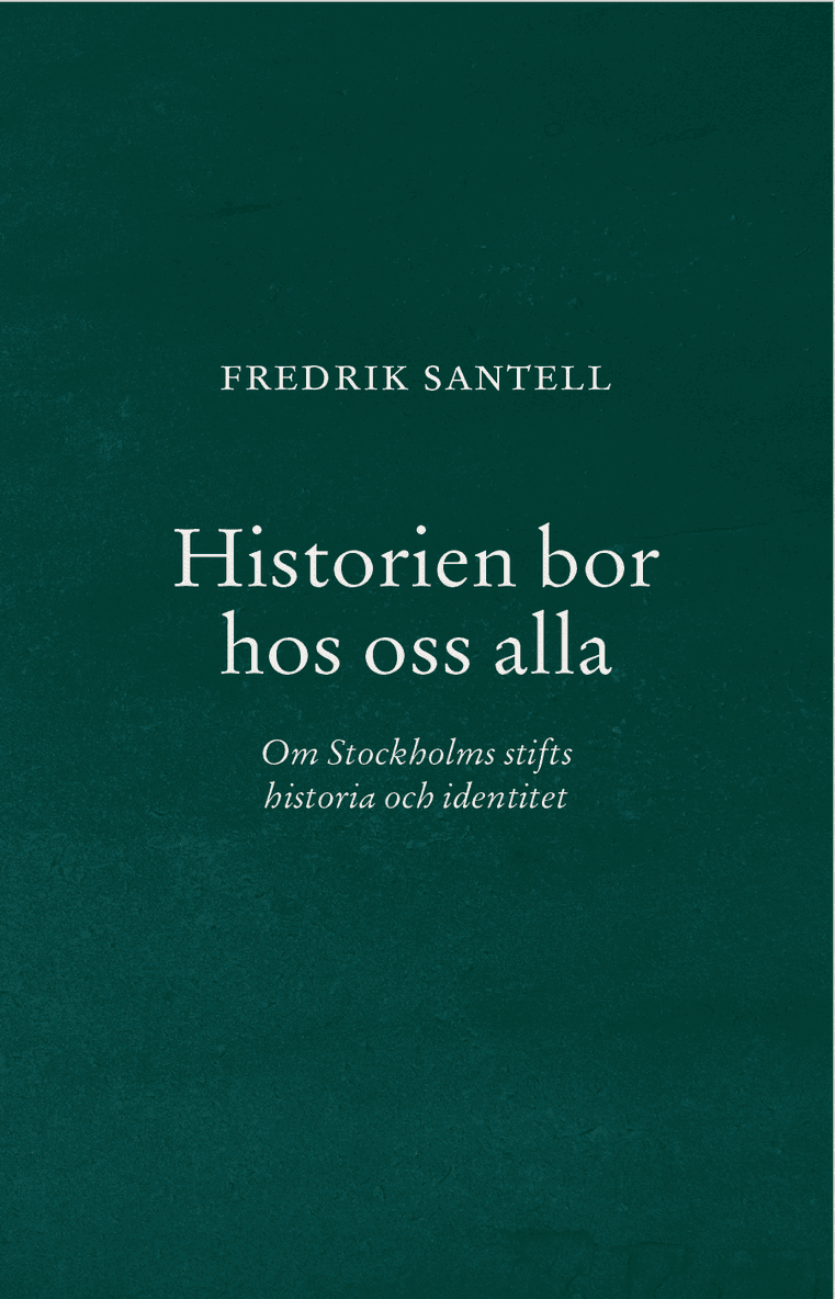 Historien bor hos oss alla : Om Stockholms stifts historia och identitet