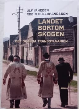 Landet bortom skogen. Det okända Transsylvanien