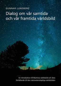 Dialog om vår samtida och vår framtida världsbild : en introduktion till Martinus världsbild och dess förhållande till den naturvetenskapliga världsbilden