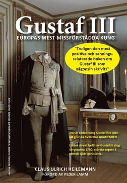 Gustaf III : Europas mest missförstådda kung