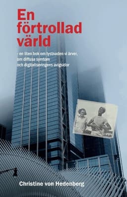 En förtrollad värld : en liten bok om tystnaden vi ärver, om diffusa symtom och digitaliseringens avigsidor