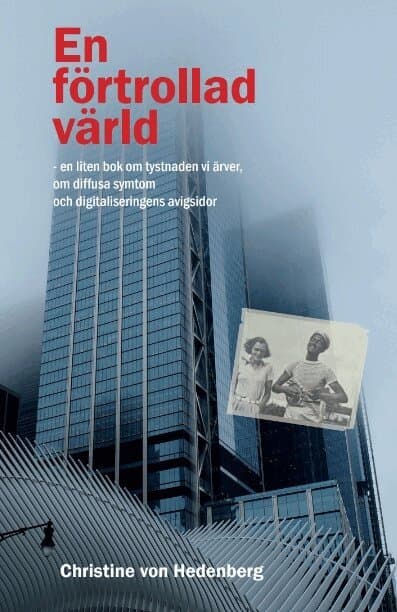 En förtrollad värld : en liten bok om tystnaden vi ärver, om diffusa symtom och digitaliseringens avigsidor