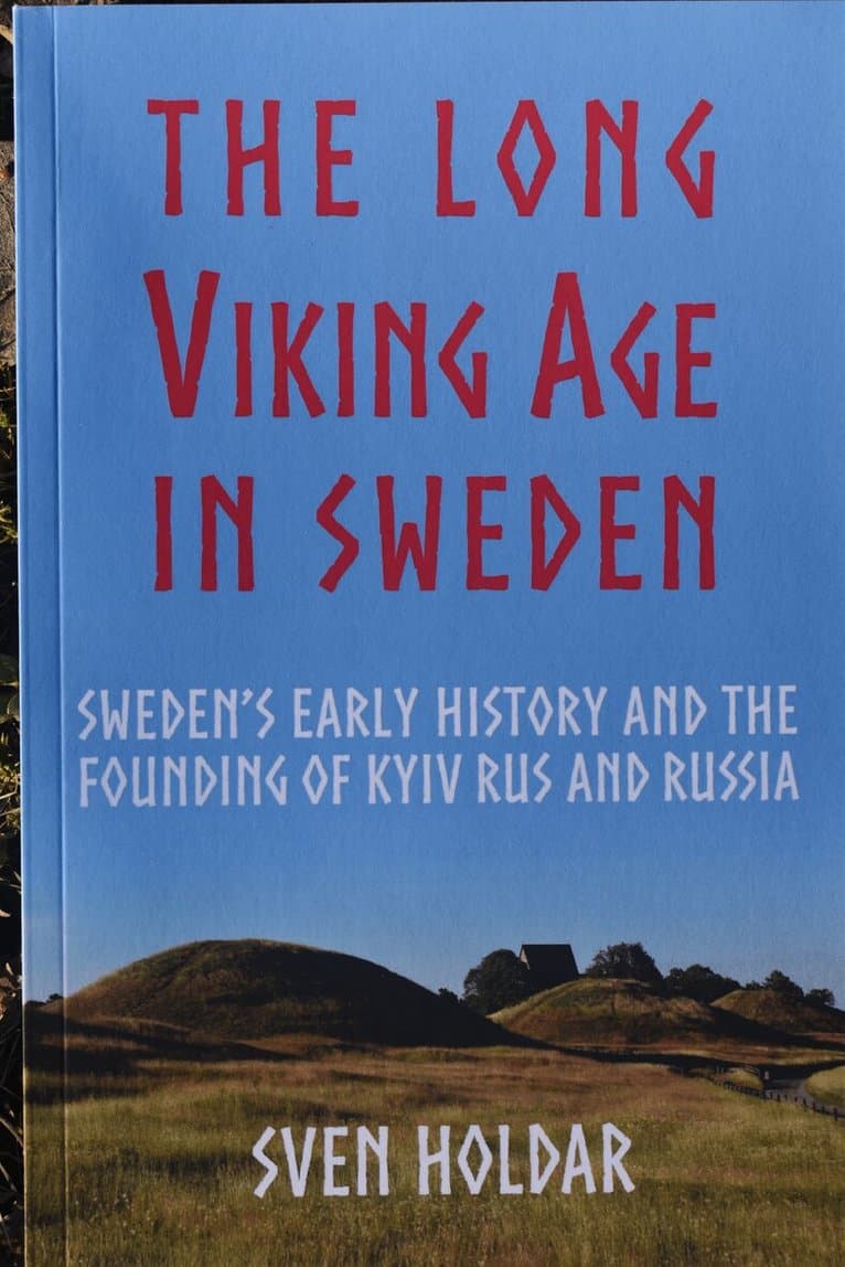 The long Viking Age in Sweden : Sweden's early history and the founding of Kyiv Rus and Russia