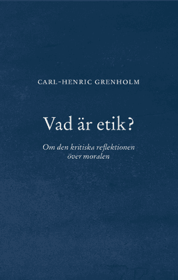 Vad är etik? : Om den kritiska reflektionen över moralen