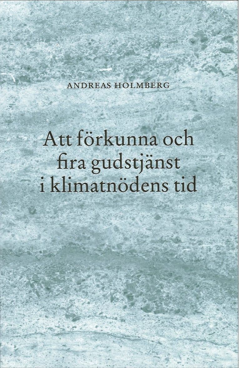 Att förkunna och fira gudstjänst i klimatnödens tid
