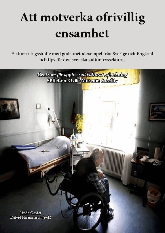 Att motverka ofrivillig ensamhet : en forskningsstudie med goda metodexempel från Sverige och England och tips för den svenska kulturarvssektorn