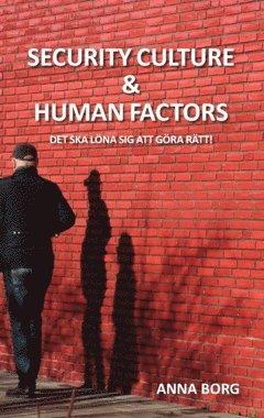Security culture & human factors : det ska löna sig att göra rätt!