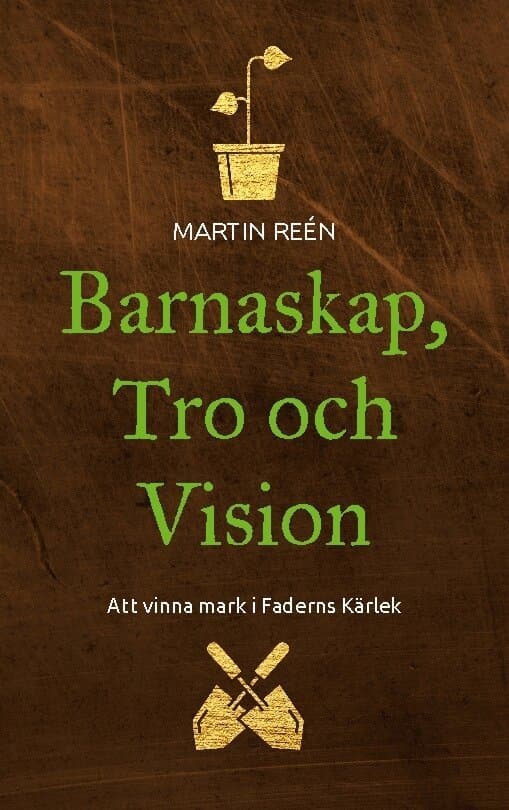 Barnaskap, Tro och Vision: Att vinna mark i Faderns Kärlek