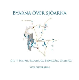 Byarna över sjöarna. Del II, Boafall, Baggeboda, Brokamåla, Gillesnäs