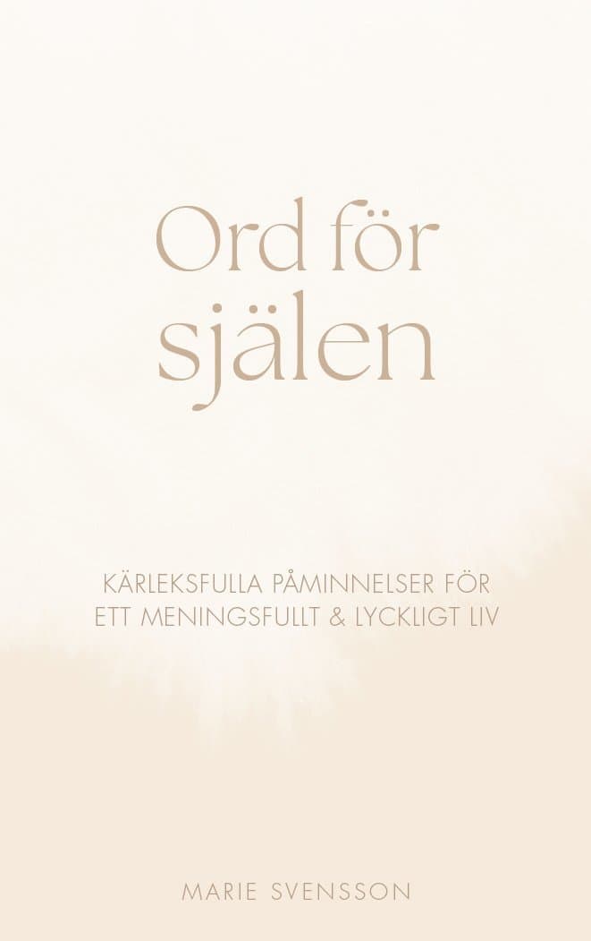 Ord för själen - Kärleksfulla påminnelser för ett meningsfullt & lyckligt liv