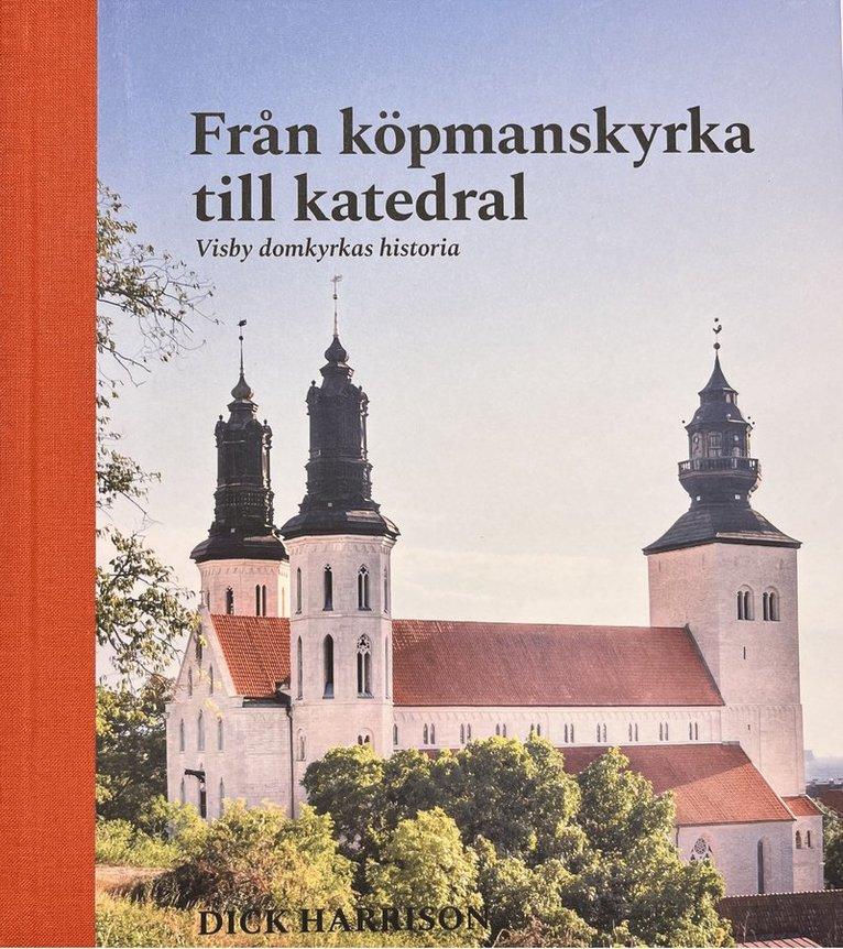 Visby domkyrkas historia : från köpmanskyrka till katedral