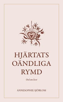 Hjärtats oändliga rymd : ord om livet