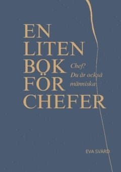 Chef? Du är också människa : en liten bok för chefer