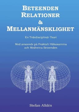 Beteenden relationer och mellanmänsklighet : en tvärdisciplinär teori - med avseende på fraktalt hälsosamma och medvetna beteenden