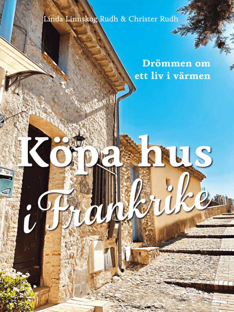 Köpa hus i Frankrike : drömmen om ett liv i värmen