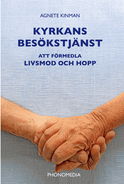 Kyrkans besökstjänst : att förmedla livsmod och hopp