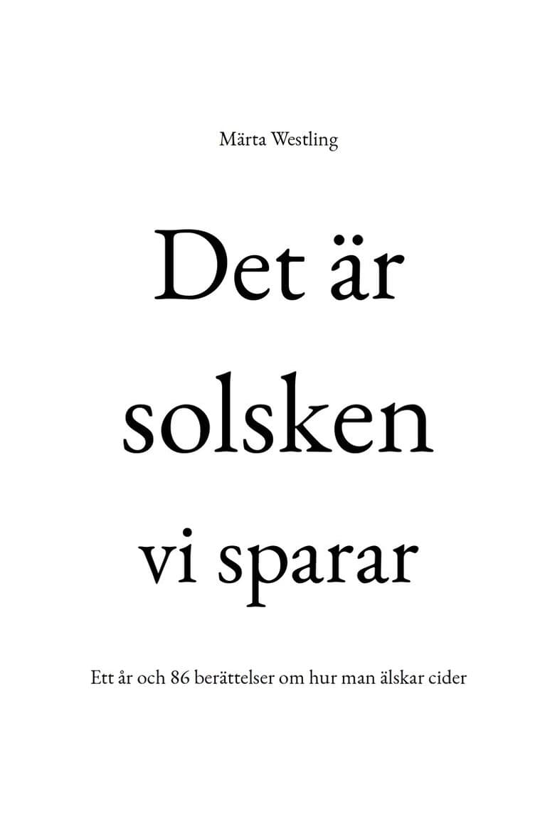 Det är solsken vi sparar : ett år och 86 berättelser om hur man älskar cider