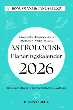 Astrologisk Planeringskalender 2026 : Veckovisa prognoser och viktiga astrologiska datum – planera med stjärnorna