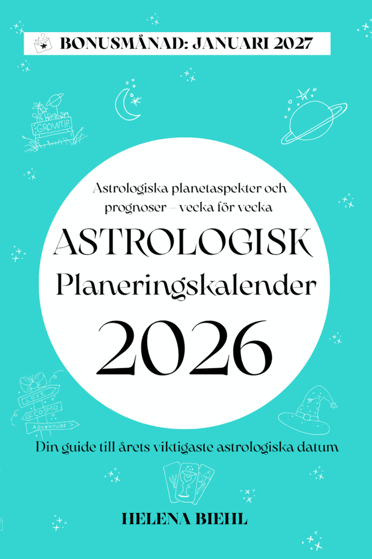 Astrologisk Planeringskalender 2026 : Veckovisa prognoser och viktiga astrologiska datum – planera med stjärnorna