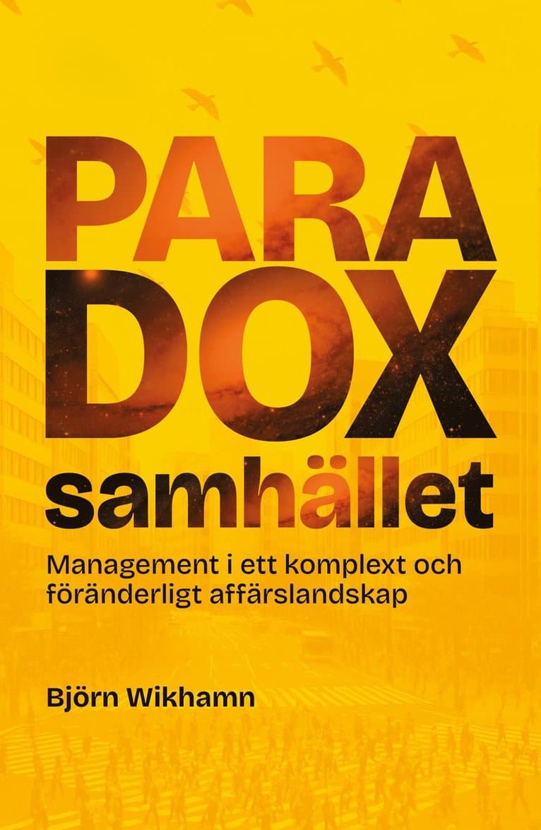 Paradoxsamhället : management i ett komplext och föränderligt affärslandskap