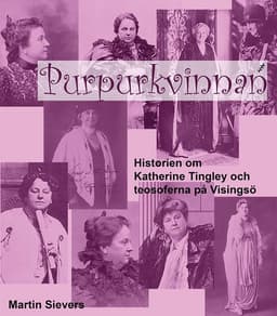 Purpurkvinnan : historien om Katherine Tingley och teosoferna på Visingsö