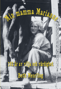 Min mamma Marianne - 102 år av vilja och värdighet