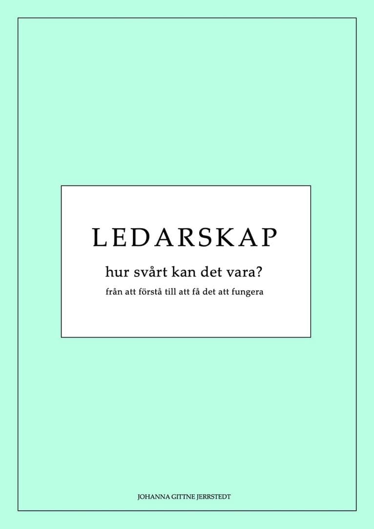 Ledarskap, hur svårt kan det vara? : från att förstå till att få det att fungera