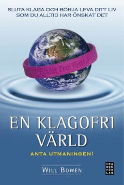 En klagofri värld : sluta klaga och börja leva ditt liv som du alltid har önskat det