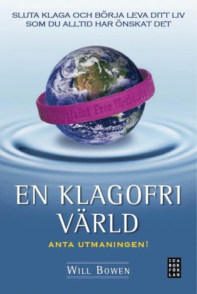 En klagofri värld : sluta klaga och börja leva ditt liv som du alltid har önskat det