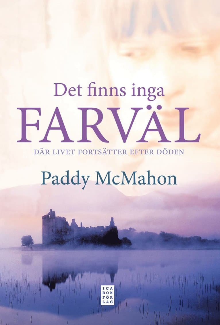 Det finns inga farväl : där livet fortsätter efter döden