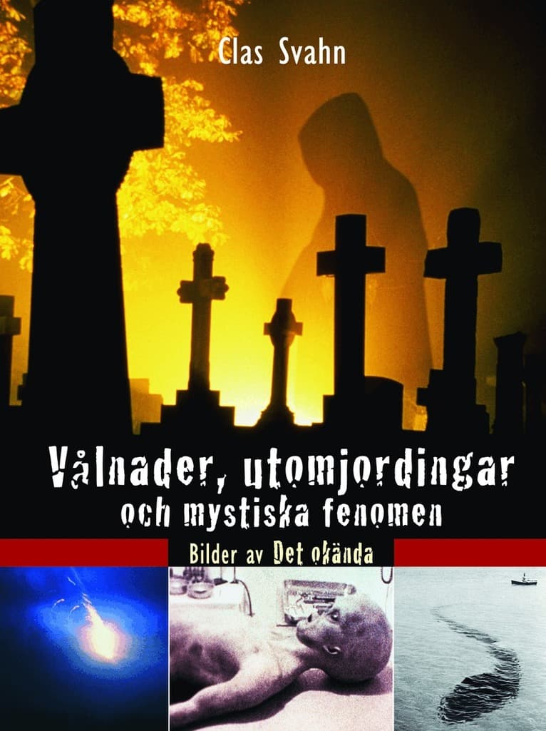 Vålnader, utomjordingar och mystiska fenomen : bilder av det okända