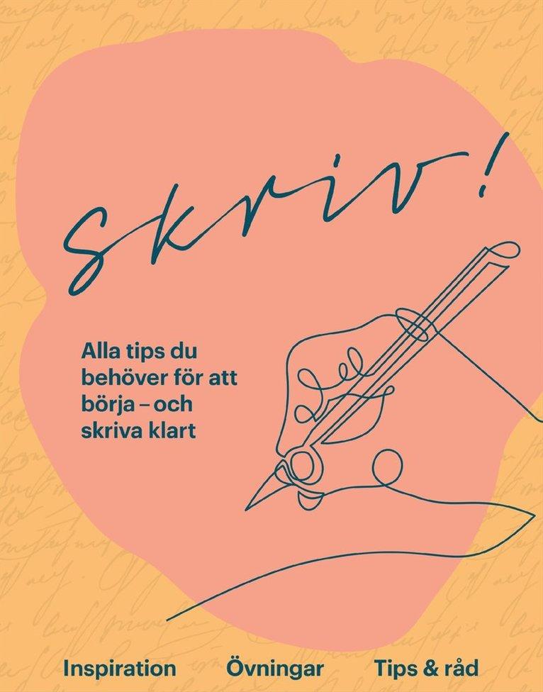 Skriv! : alla tips du behöver för att börja - och skriva klart