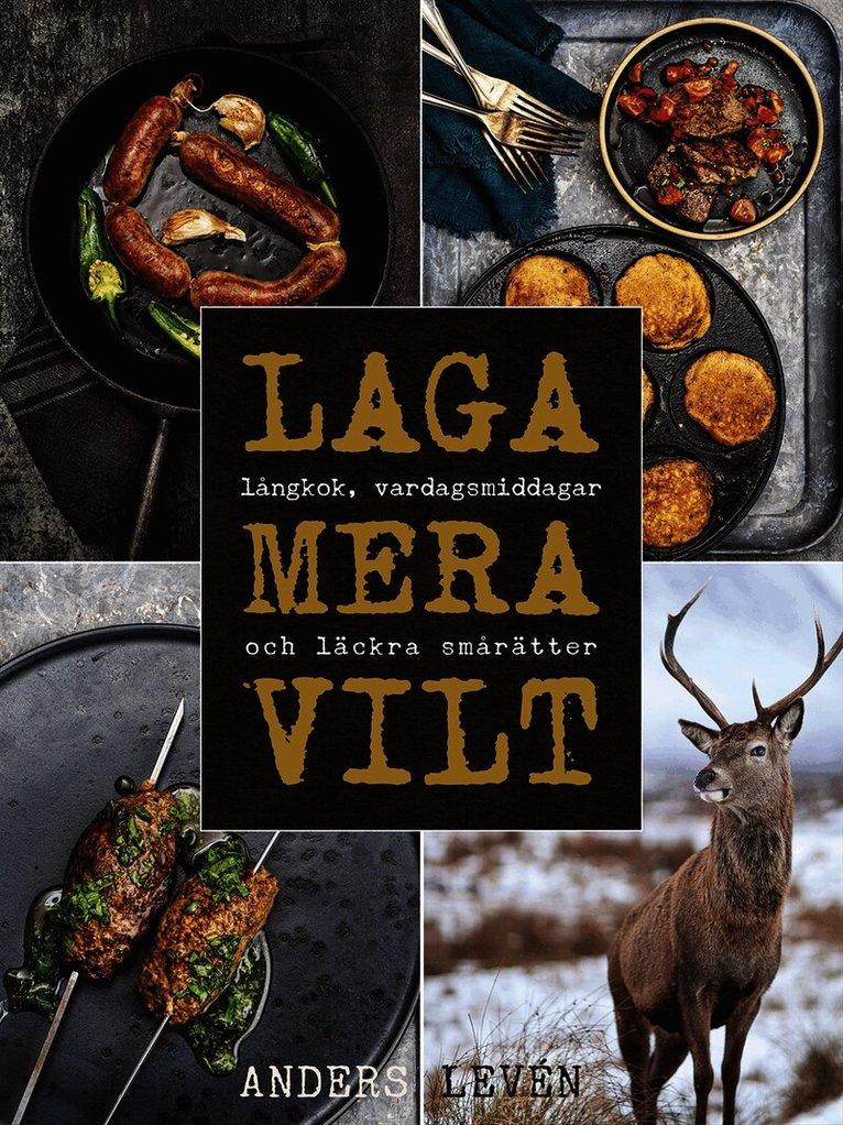 Laga mera vilt : Långkok, vardagsmat och läckra smårätter