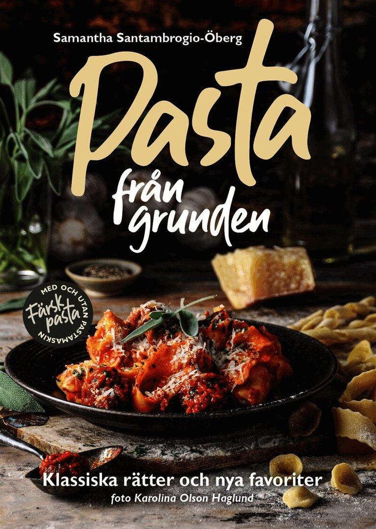 Pasta från grunden : klassiska rätter och nya favoriter