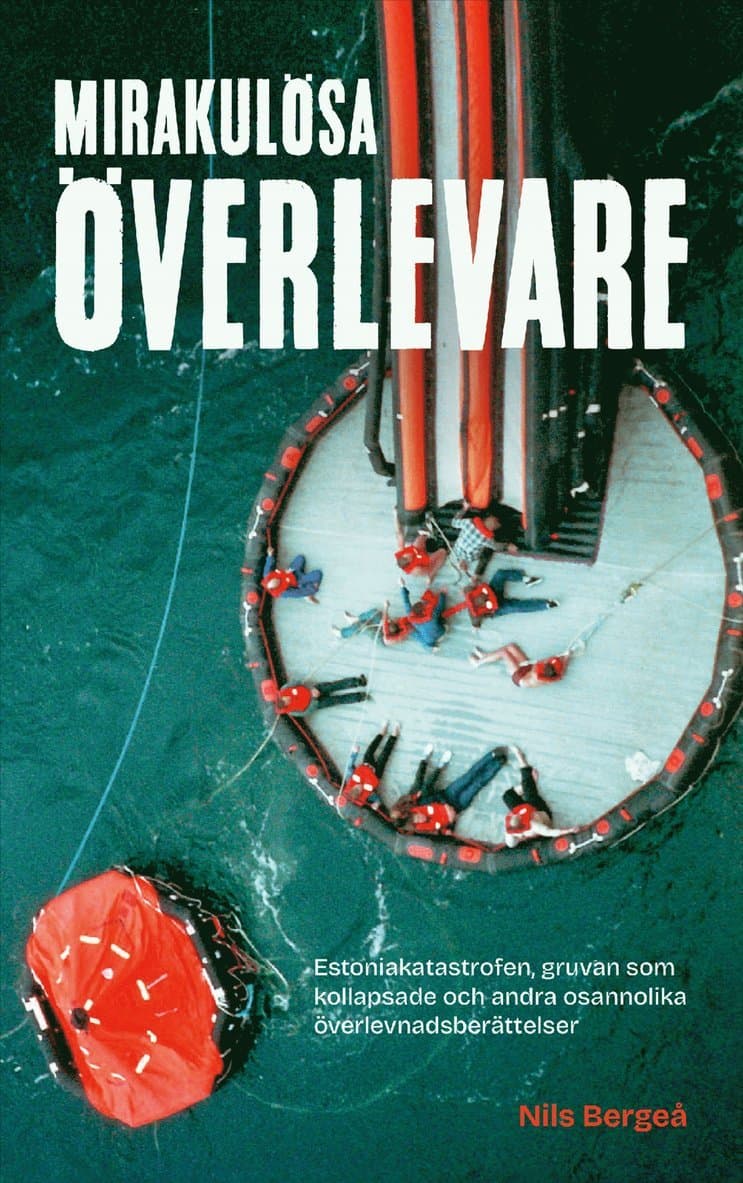 Mirakulösa överlevare : Estoniakatastrofen, gruvan som kollapsade och andra osannolika överlevnadsberättelser