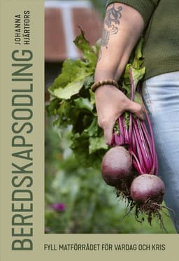 Beredskapsodling : Fyll matförrådet för vardag och kris