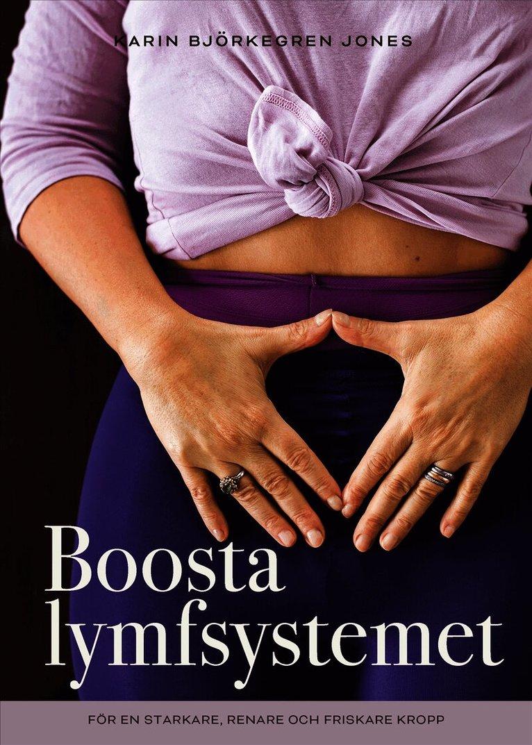 Boosta lymfsystemet : för en starkare, renare och friskare kropp
