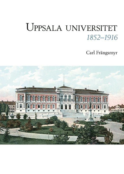 Uppsala universitet 1852–1916, Vol. 1