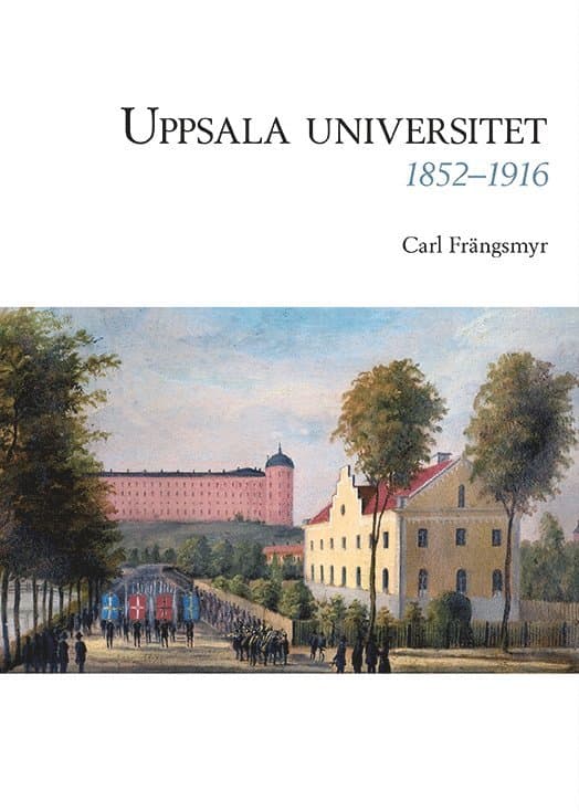 Omslag till boken Uppsala universitet 1852–1916, Vol. 2 av Carl Frängsmyr