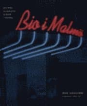 Bio i Malmö : Malmös biografer genom tiderna