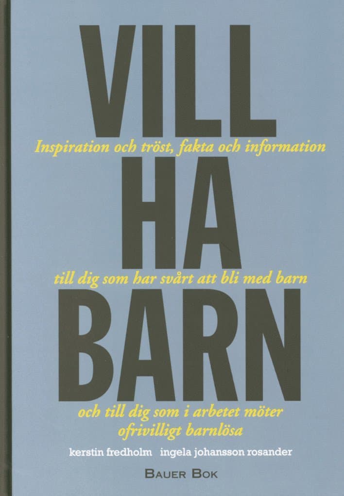 Vill ha barn : inspiration och tröst, fakta och information till dig som har svårt att bli med barn och till dig som i arbetet möter ofrivilligt barnlösa