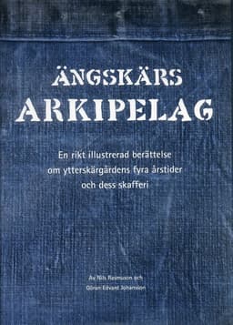 Ängskärs arkipelag : en rikt illustrerad berättelse om ytterskärgårdens fyra årstider och dess skafferi