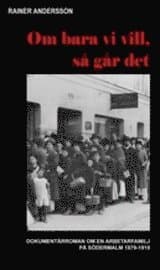 Om bara vi vill, så går det : dokumentärroman om en arbetarfamilj på Södermalm 1879-1919