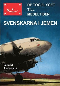 De tog flyget till medeltiden : svenskarna i Jemen