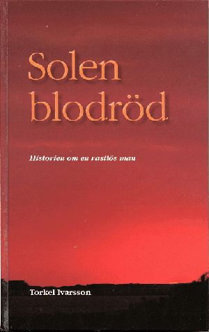 Solen blodröd - historien om en rastlös man