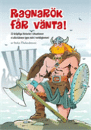 Ragnarök får vänta : 22 dråpliga historier i situationer vi alla känner igen mitt i verkligheten