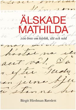 Älskade Mathilda : 100 brev om kärlek, slit och nöd.
