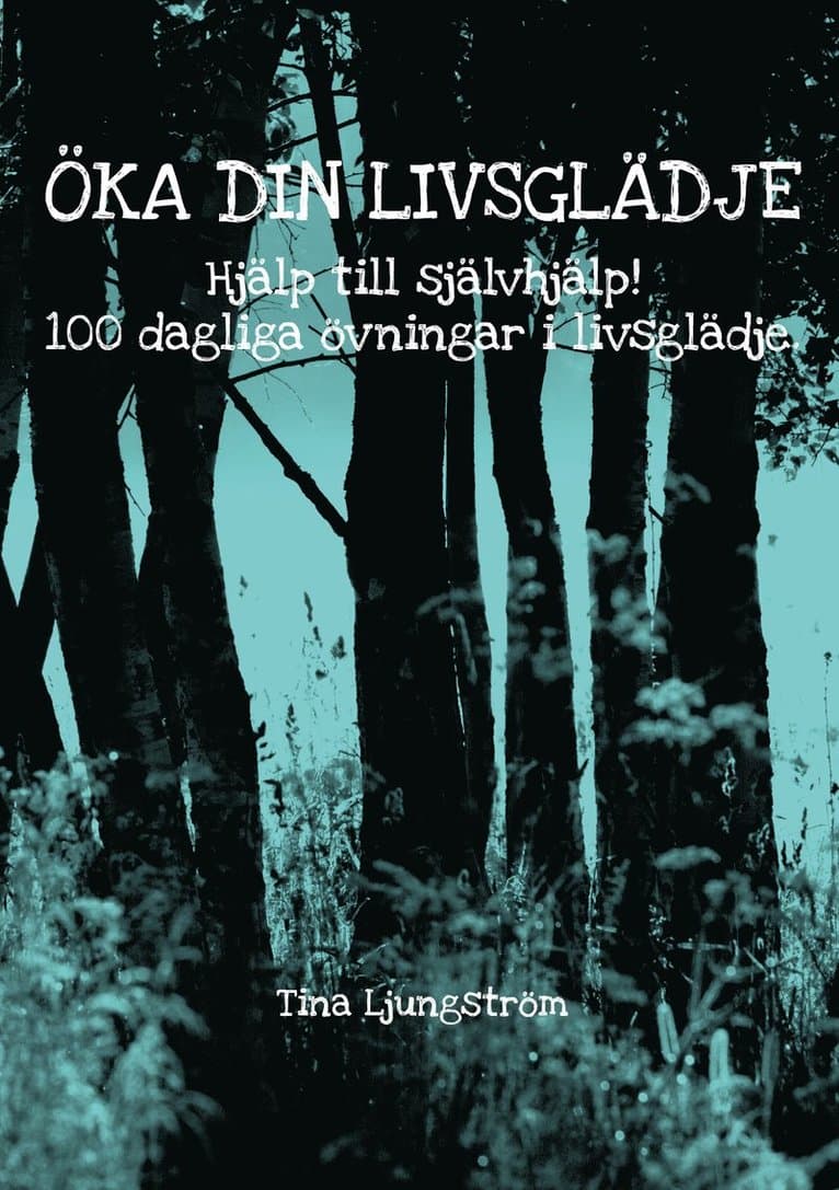 Öka din livsglädje : hjälp till självhjälp! : 100 dagliga övningar i livsglädje