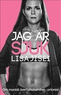 Jag är sjuk : om manisk överhälsosamhet - ortorexi