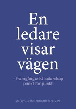En ledare visar vägen : framgångsrikt ledarskap punkt för punkt